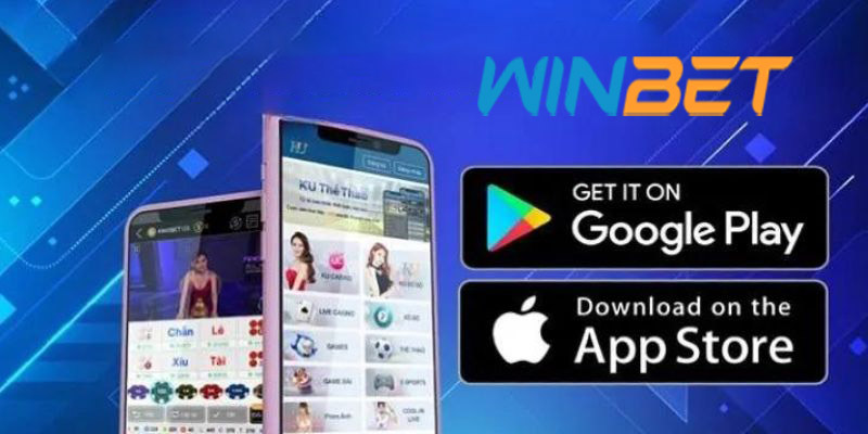 Tại sao nên tải app Winbet?